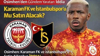 Osimhen’den Gündem Yaratan İddia: Karaman FK ve İstanbulspor’u Mu Satın Alacak?