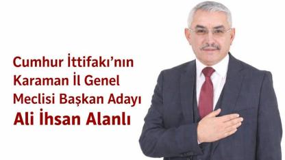 Cumhur İttifakı’nın Karaman İl Genel Meclisi Başkan Adayı Ali İhsan Alanlı