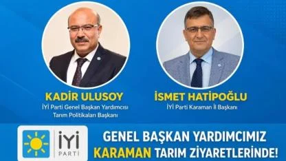 İYİ Parti Genel Başkan Yardımcısı Kadir Ulusoy Karaman’da Üreticilerle Buluşacak