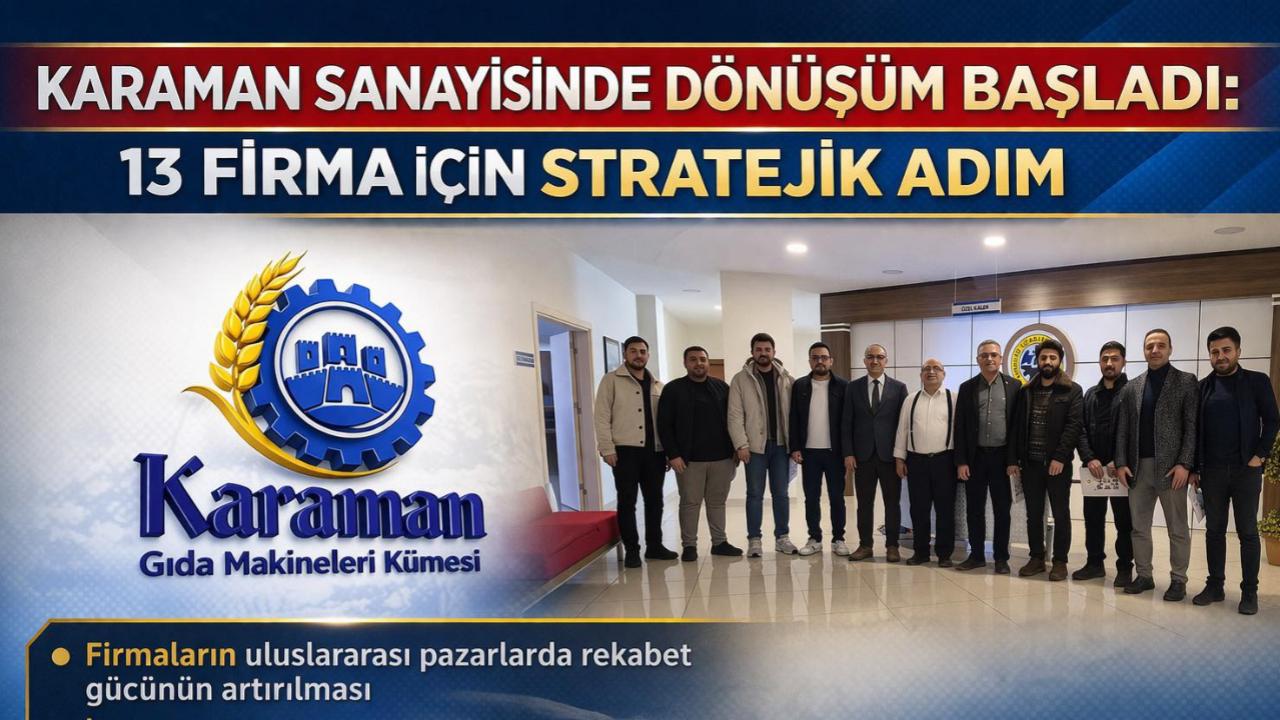 Karaman Sanayisinde Dönüşüm Başladı: 13 Firma İçin Stratejik Adım