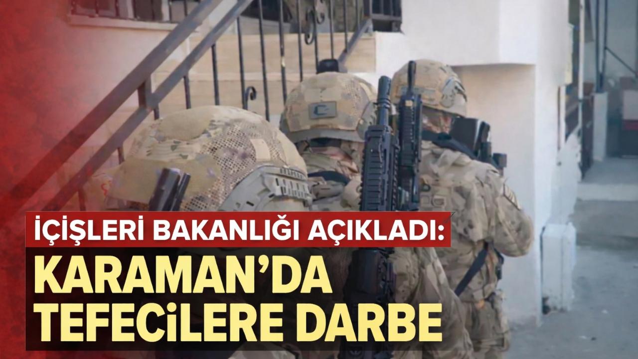 İçişleri Bakanlığı Açıkladı: Karaman’da Tefecilere Darbe