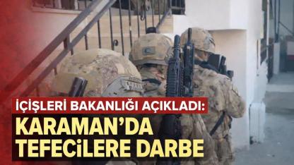 İçişleri Bakanlığı Açıkladı: Karaman’da Tefecilere Darbe