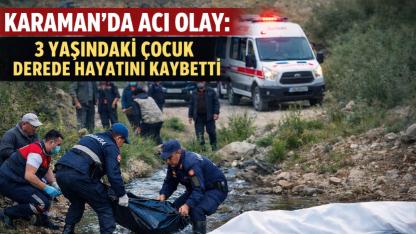 Karamanda Acı Olay: 3 Yaşındaki Çocuk Derede Boğuldu