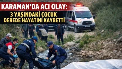 Karamanda Acı Olay: 3 Yaşındaki Çocuk Derede Boğuldu