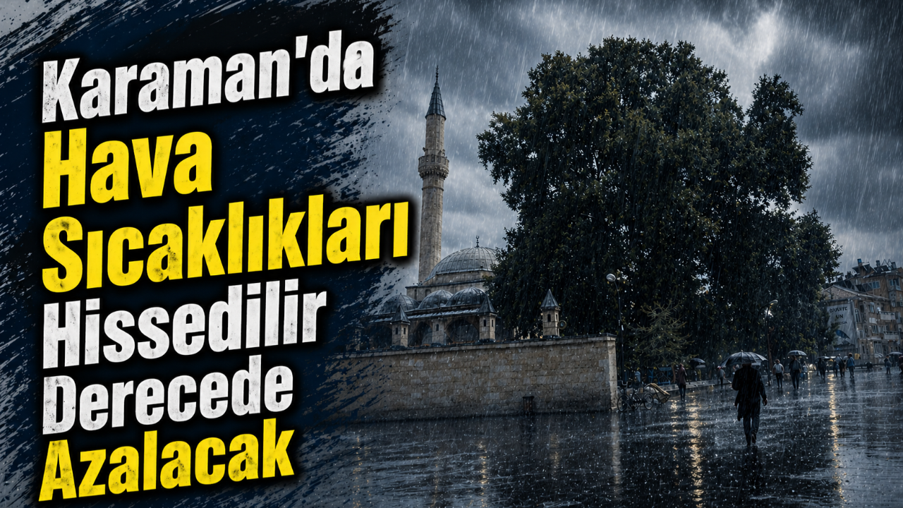 Karaman'da Hava Sıcaklıkları Hissedilir Derecede Azalacak
