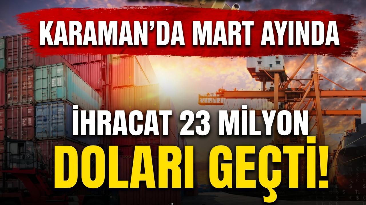 Karaman'da Mart Ayında İhracat 23 Milyon Doları Geçti