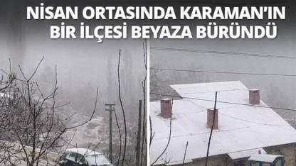 Nisan Ortasında Karaman'ın Bir İlçesi Beyaza Büründü