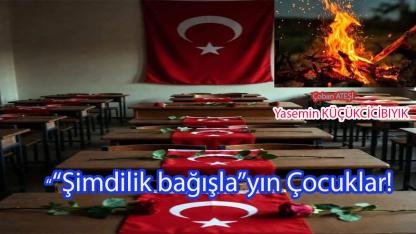 “Şimdilik bağışla”yın Çocuklar!