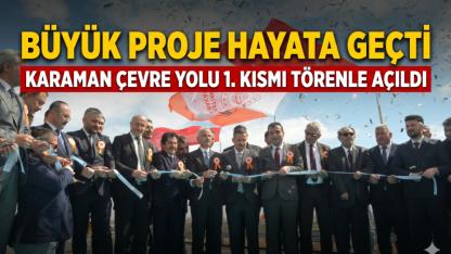 Karaman Çevre Yolu 1. Kısmı Törenle Açıldı