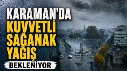 Karaman'da Kuvvetli Sağanak Yağış Bekleniyor