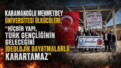 Karamanoğlu Mehmetbey Üniversitesi Ülkücüleri, "Hiçbir Yapı, Türk Gençliğinin Geleceğini İdeolojik Dayatmalarla Karartamaz"