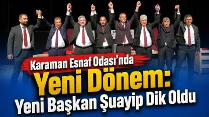 Karaman Esnaf Odası’nda Yeni Dönem: Yeni Başkan Şuayip Dik Oldu