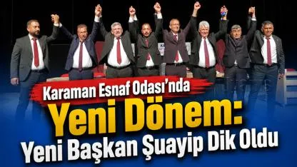 Karaman Esnaf Odası’nda Yeni Dönem: Yeni Başkan Şuayip Dik Oldu
